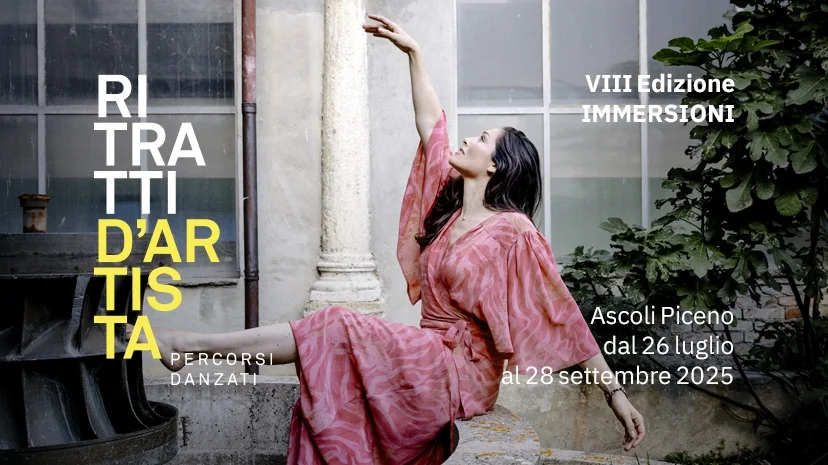Torna "Ritratti d'Artista - percorsi danzanti", dal 26 luglio al 28 settembre appuntamenti ad Ascoli Piceno e Arquata del Tronto