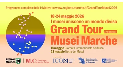 GRAND TOUR MUSEI 2026: DAL 18 AL 24 MAGGIO I MUSEI DELLE MARCHE UNISCONO UN MONDO DIVISO